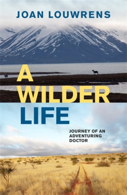 A Wilder Life : Journey of an Adventuring Doctor-9781776191123