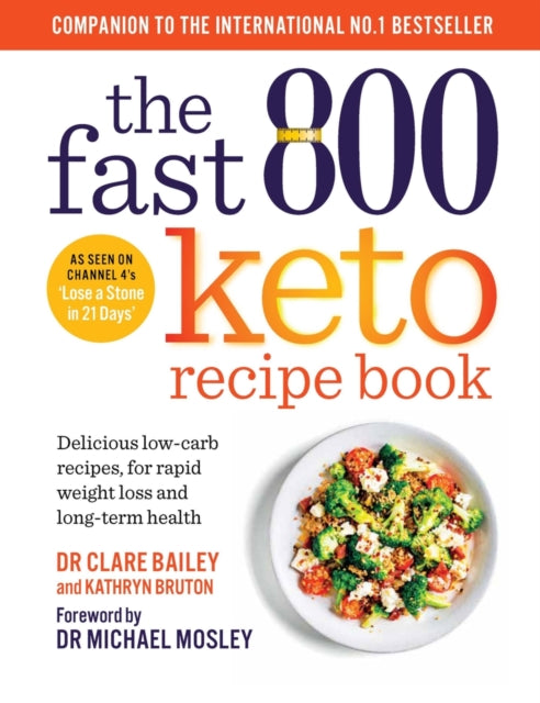 The Fast 800 Keto Recipe Book : Delicious low-carb recipes, for rapid weight loss and long-term health-9781780725130