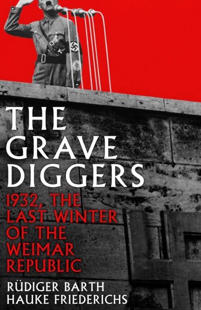 The Gravediggers : 1932, The Last Winter of the Weimar Republic-9781788160735