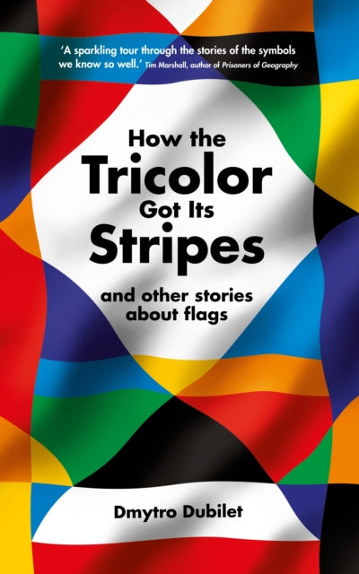 How the Tricolor Got Its Stripes : And Other Stories About Flags-9781800817609