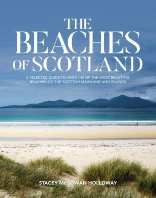 The Beaches of Scotland : A selected guide to over 150 of the most beautiful beaches on the Scottish mainland and islands-9781839810787