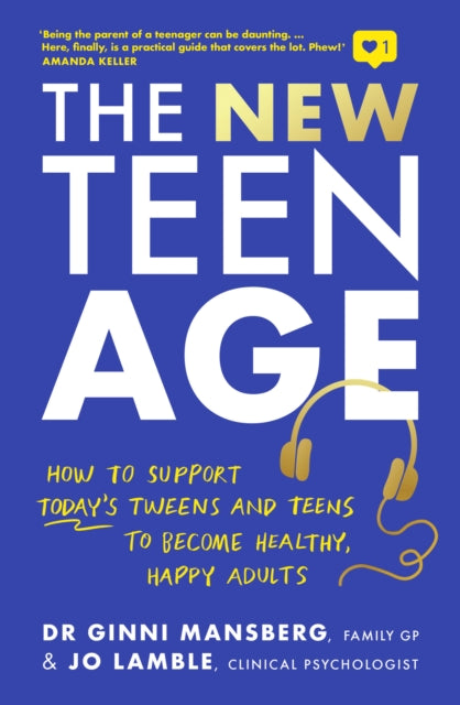 The New Teen Age : How to support today's tweens and teens to become healthy, happy adults-9781911668114